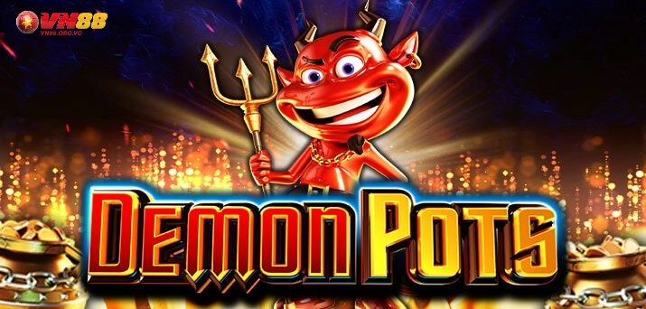 Demon Pots VN88 - Chinh Phục Kho Báu Bầy Quỷ Đỏ 1 Giới thiệu về game Demon Pots VN88