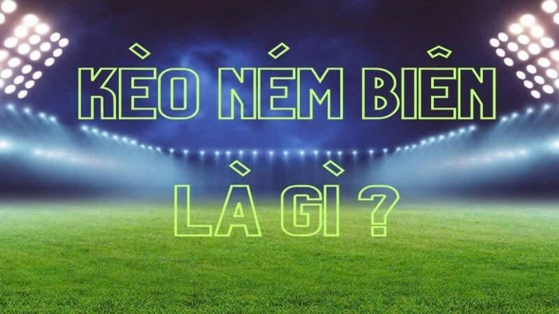 Kèo Ném Biên VN88 - Phá Đảo Thế Giới Cá Cược 1 Kèo Ném Biên VN88 trong bóng đá là gì?