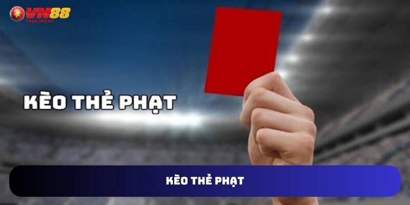Kèo Thẻ Phạt VN88- Cá Cược Thể Thao Hấp Dẫn 1 Cách Chơi Kèo Thẻ Phạt VN88 trong bóng đá